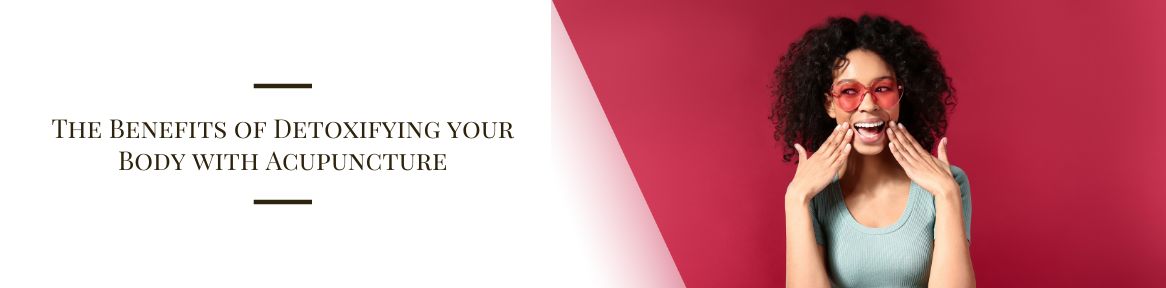 The Benefits of Detoxifying your Body with Acupuncture