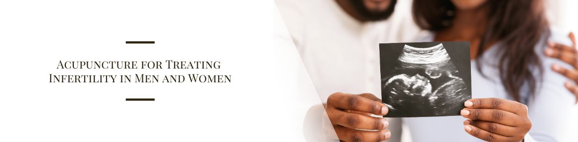 Acupuncture for Treating Infertility in Men and Women